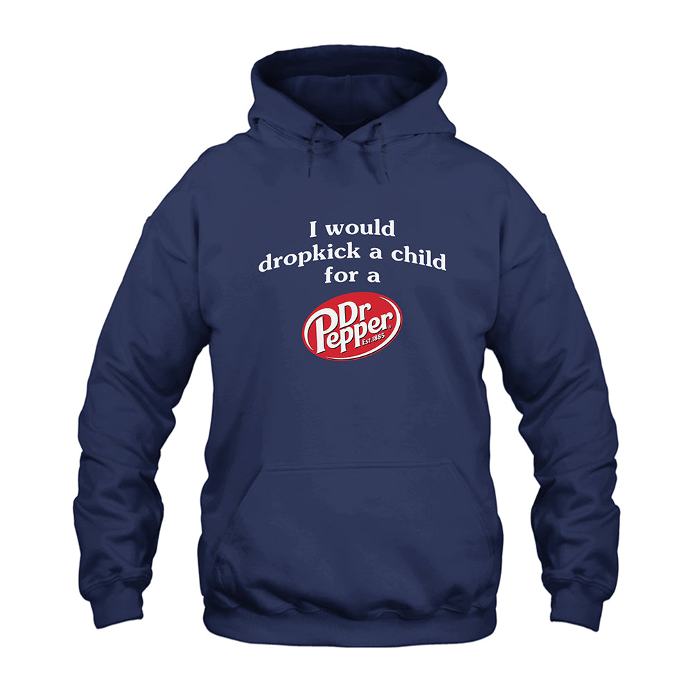 I Would Dropkick A Child For A Dr Pepper Hoodie