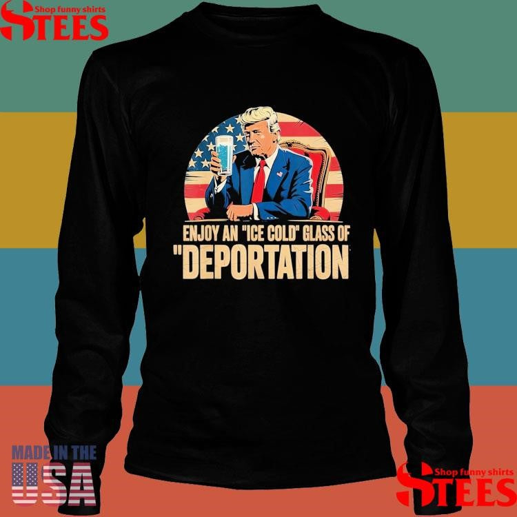 Ice Enjoy An Ice Cold Glass Of Deportation T-shirt