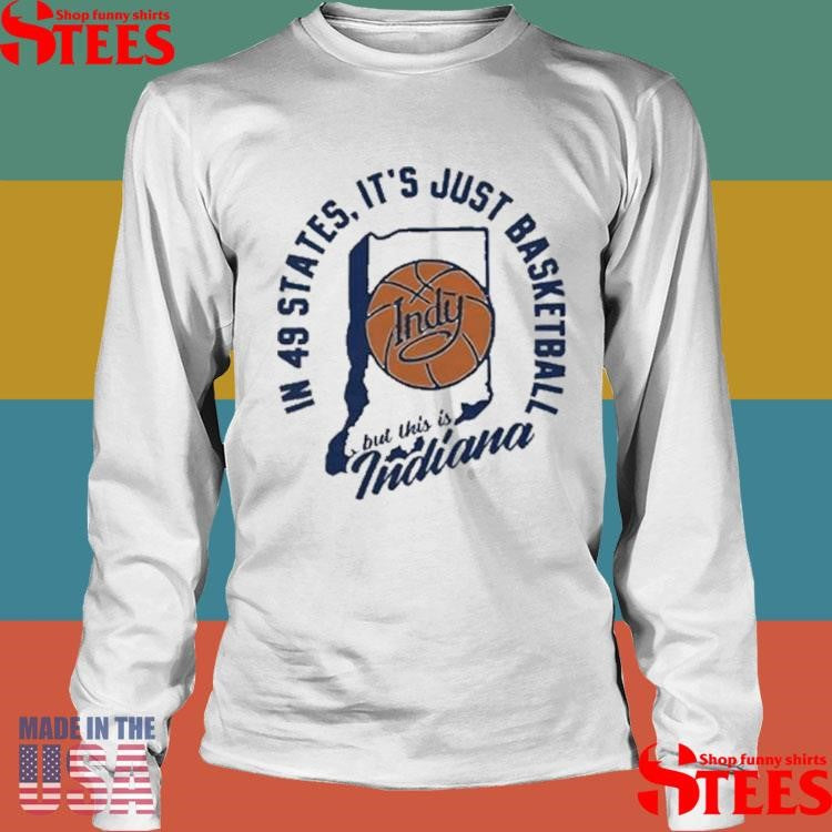 In 49 States It’s Just Basketball This Is Indiana T-shirt