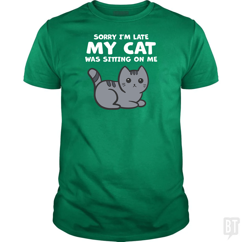 Sorry I'm Late My Cat Was Sitting On Me