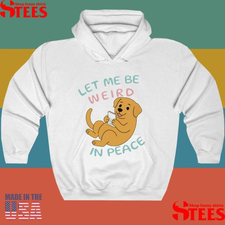 Labrador Let Me Be Weird In Peace T-shirt