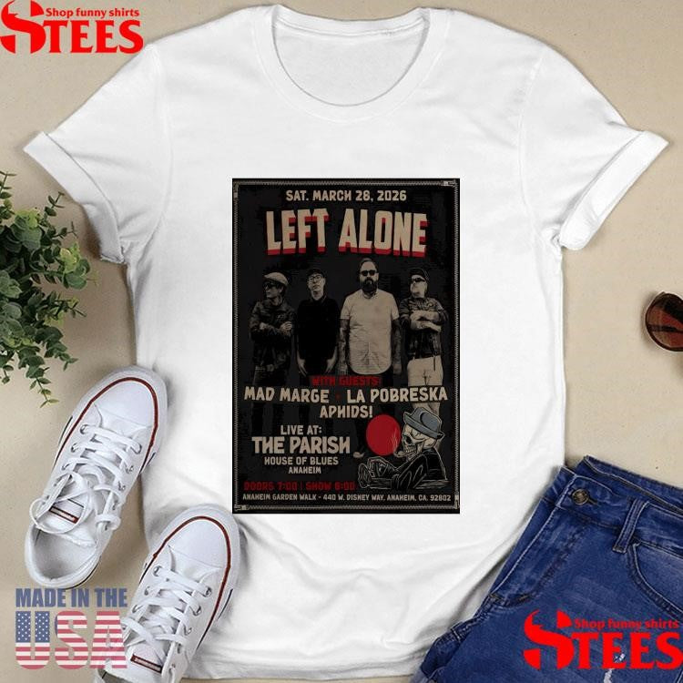 Left Alone Mar 28 2026 Anaheim Ca Shirt