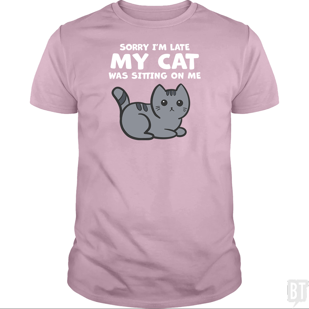 Sorry I'm Late My Cat Was Sitting On Me