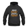 Make Money Not Friends Hoodie
