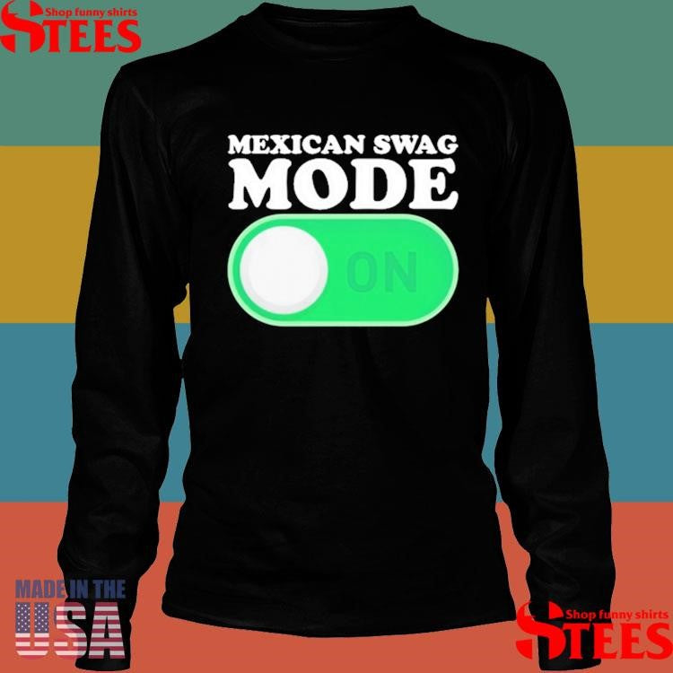 Mexican Swag Mode On T-shirt
