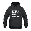 My Ex Still In Love With Me Hoodie