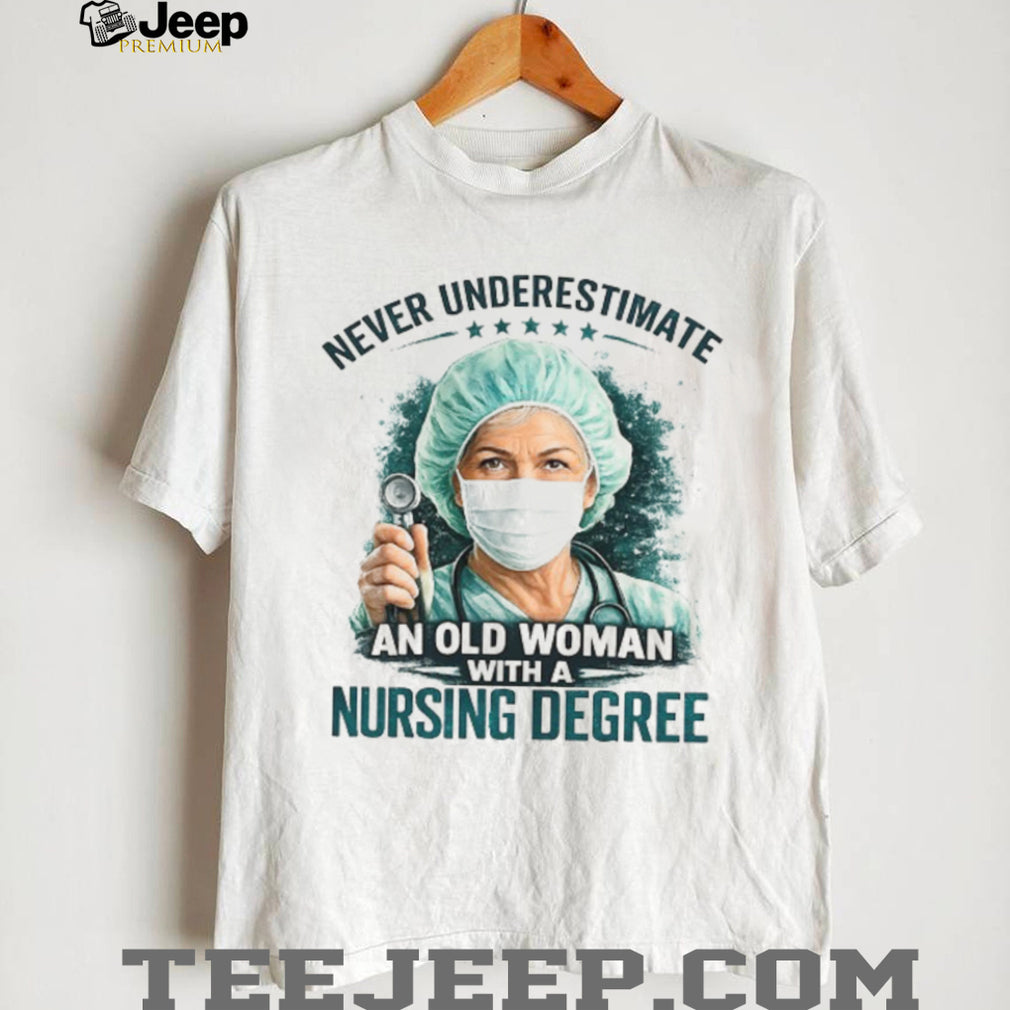 Never Underestimate An Old Woman With A Nursing Degree Registered Nurse Gift Tee