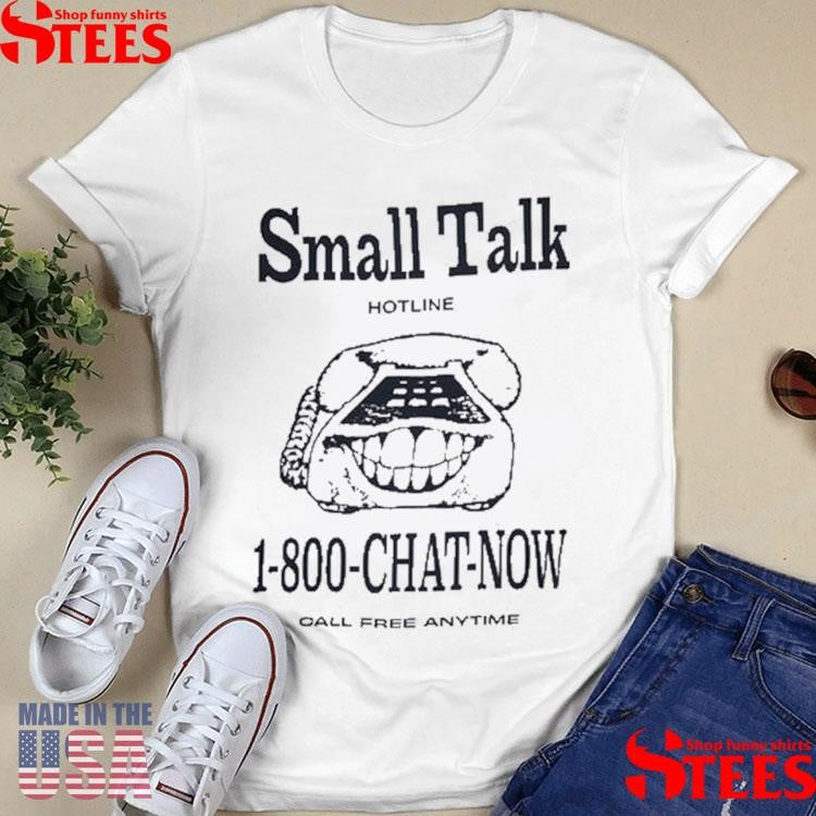1 800 Chat Now Call Free Anytime Small Talk Shirts