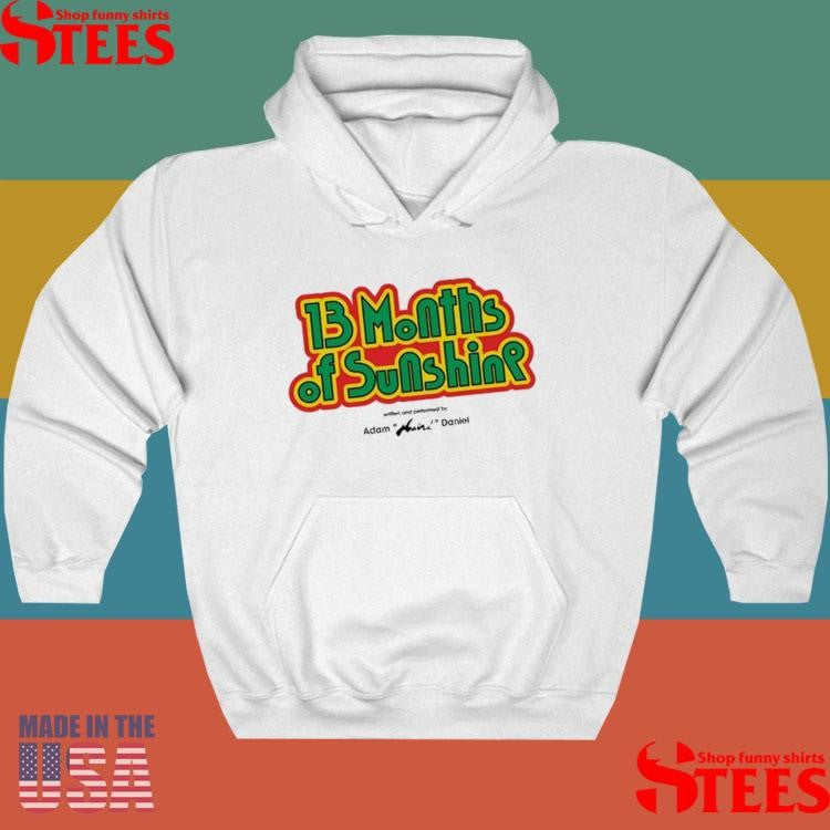 13 Months Of Sunshine Written And Performed By Adam Huini Daniel Shirts