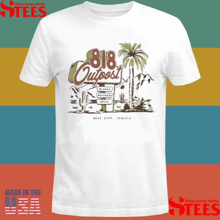 818 Tequila Outpost Shirts