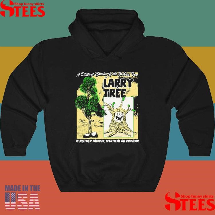 A Distant Cousin Of The Joshua Tree Larry Tree Is Neither Famous Mystical Or Popular Shirts