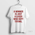 Official A Winner Is Just A Loser Who Kept Trying