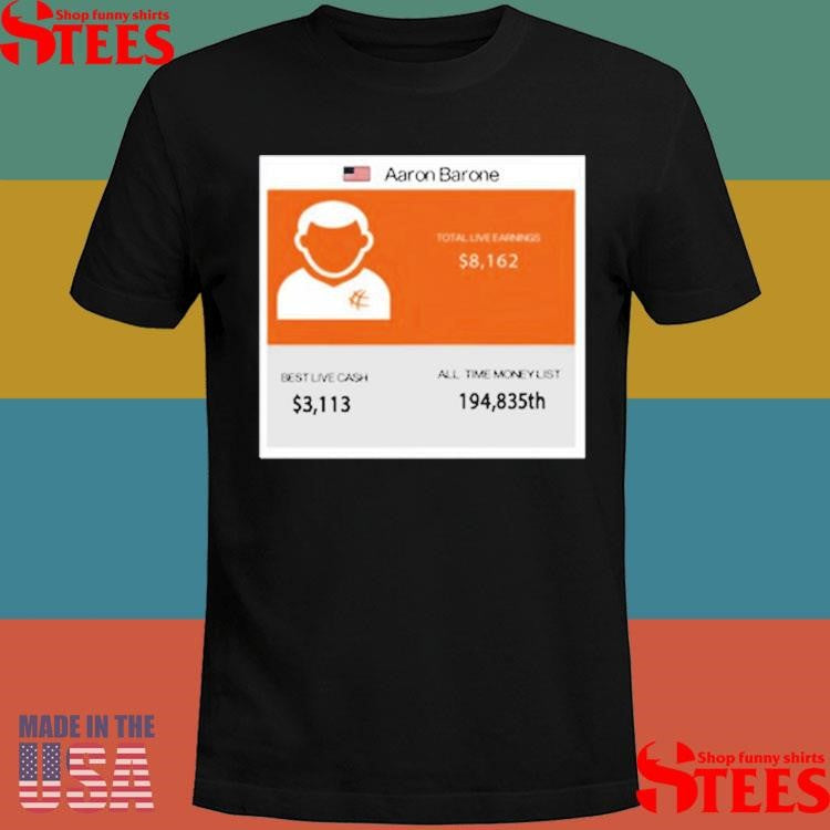 Aaron Barone Total Live Earnings T-shirt