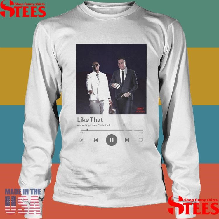 Aaron Judge And Jazz Chisholm Jr Yanks Are Like That New York Yankees Shirts
