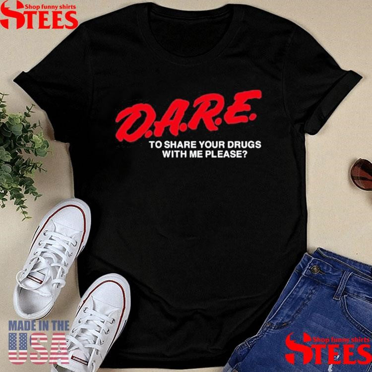 Adam Ellis Dare To Share Your Drugs With Me Please Shirts