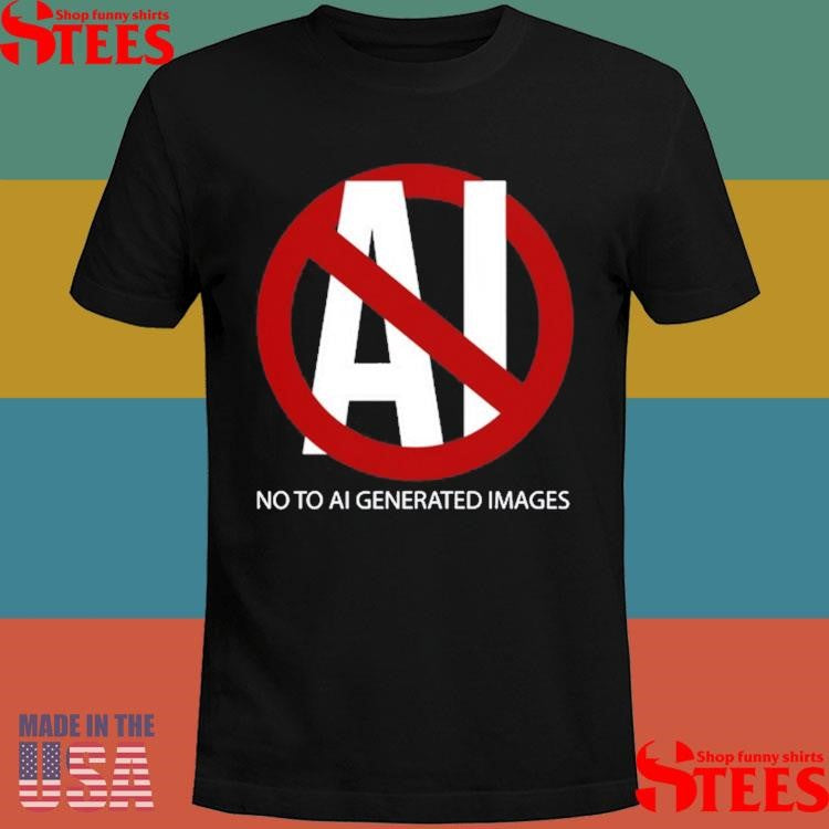 Al No To Ai Generated Images Shirts