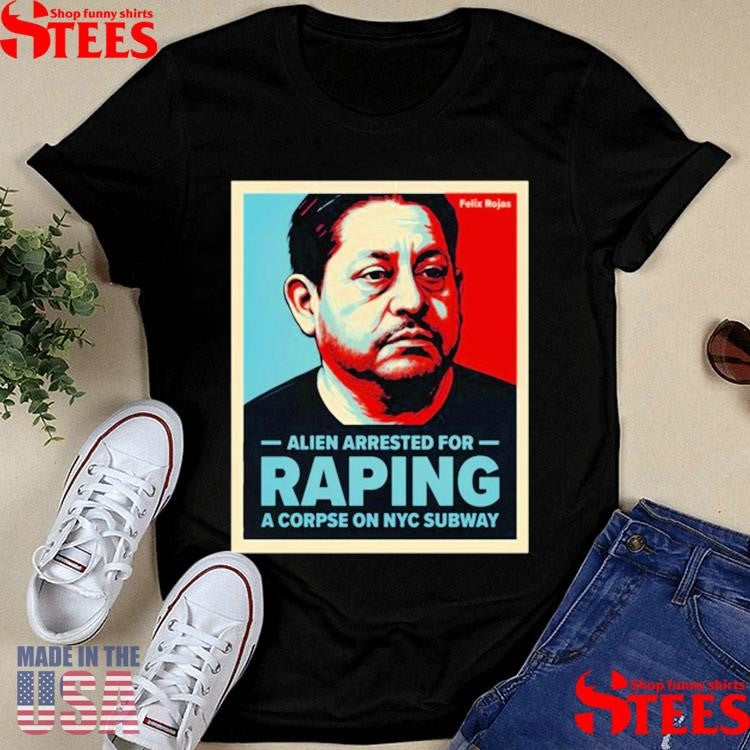 Alien Arrested For Raping A Corpse On Nyc Subway Shirts
