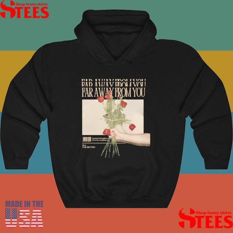 All The Better Band Far Away From You Shirts