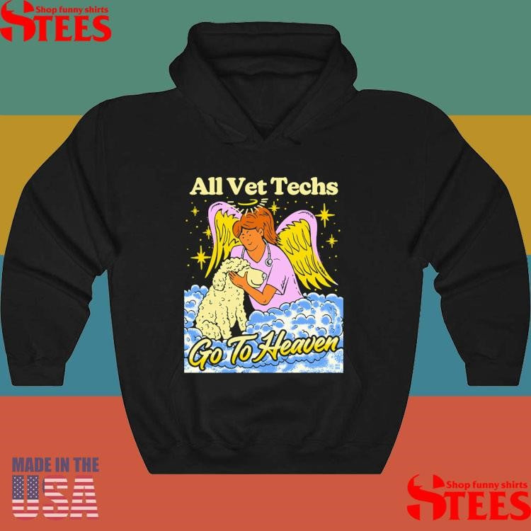 All Vet Techs Go To Heaven Shirts