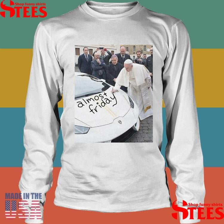 Almost Friday Pope Francis Shirts