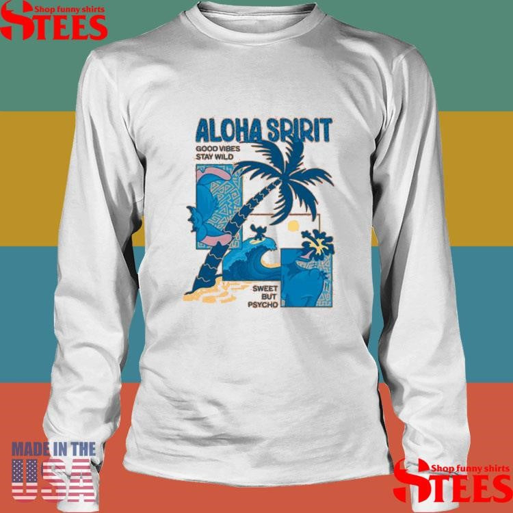 Aloha Spirit Good Vibes Stay Wild Sweet But Psycho Shirts