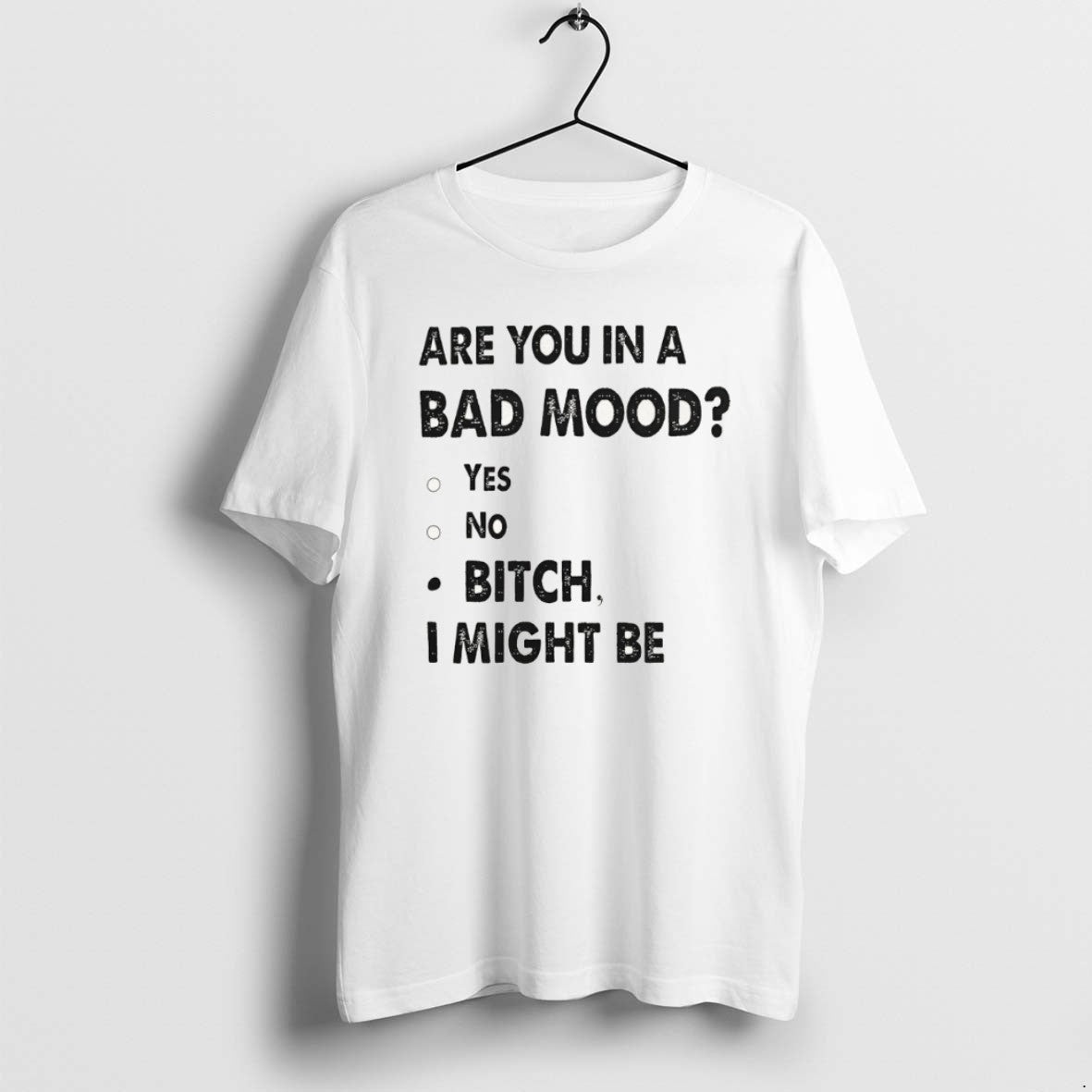 Official Are You In A Bad Mood Yes No Bitch I Might Be