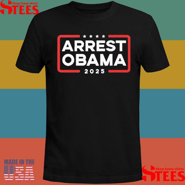 Arrest Obama America 2025 T-shirts
