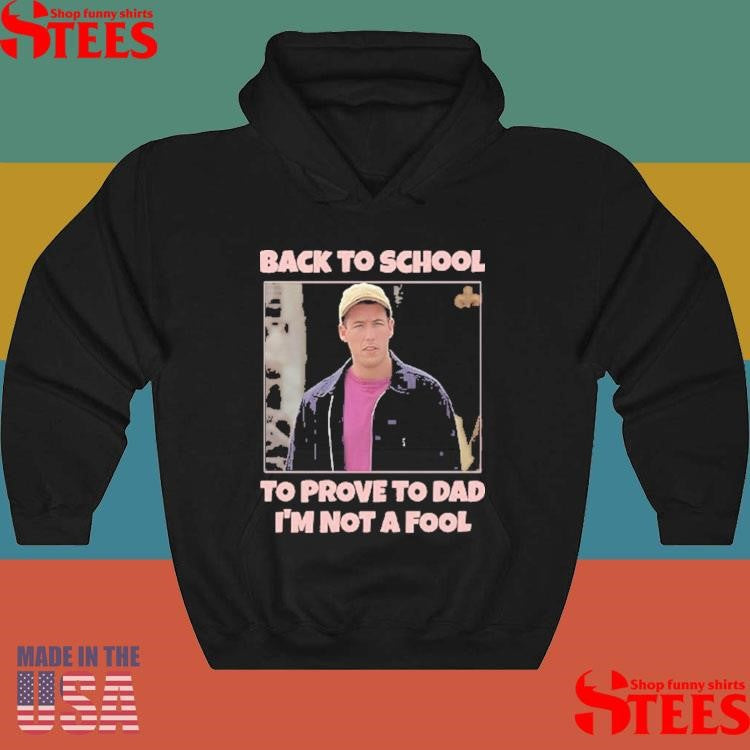 Back To School To Prove To Dad I’m Not Fool Billy Madison T-shirts