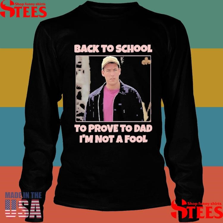 Back To School To Prove To Dad I’m Not Fool Billy Madison T-shirts