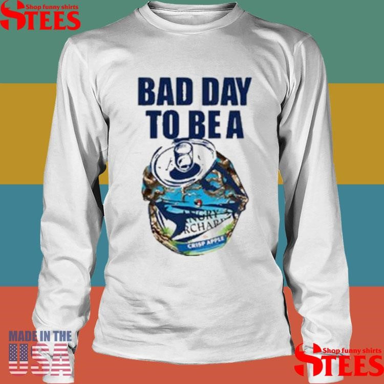 Bad Day To Be A Angry Orchard Hard Cider Shirts