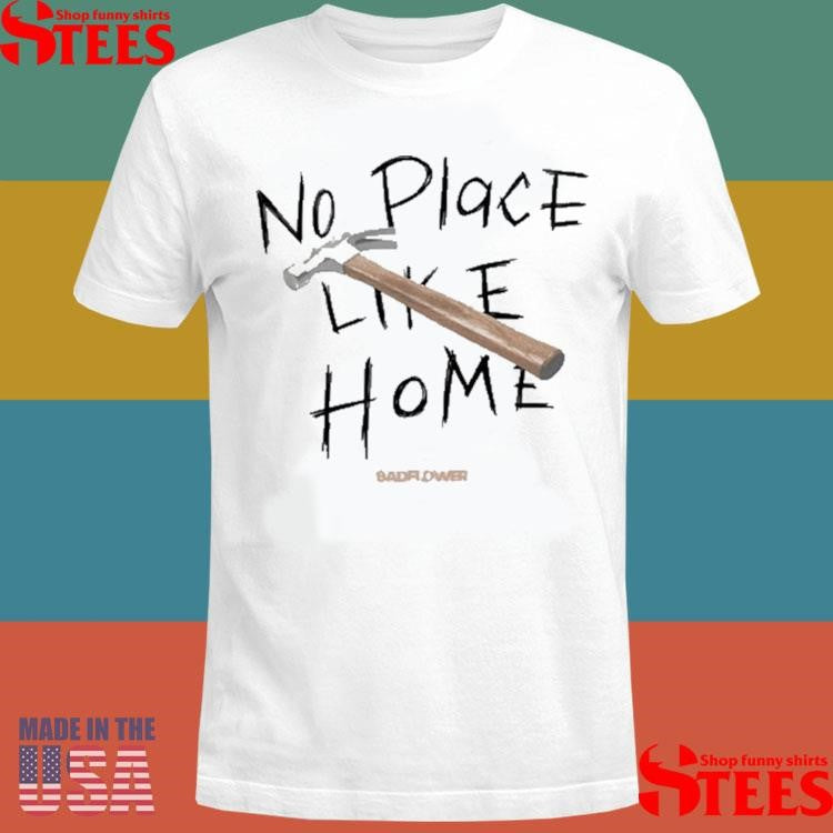 Badflower No Place Like Home Hammer Shirts