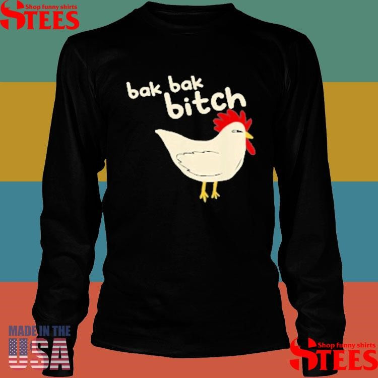 Bak Bak Bitch Typical Sound Chicken Shirts