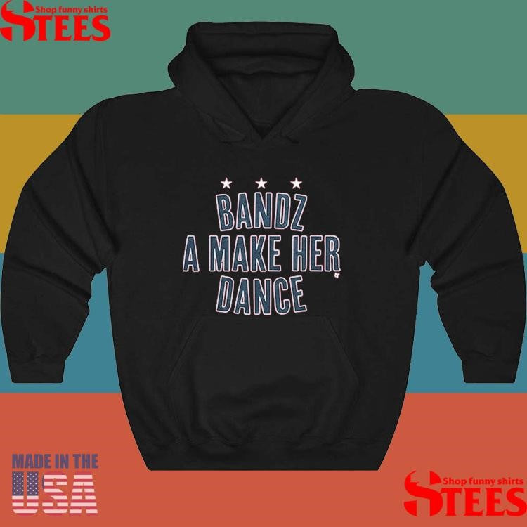 Bandz A Make Her Dance Shirts