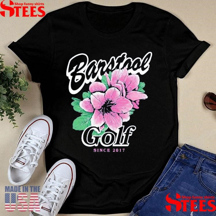 Barstool Golf Flower Since 2017 Shirts