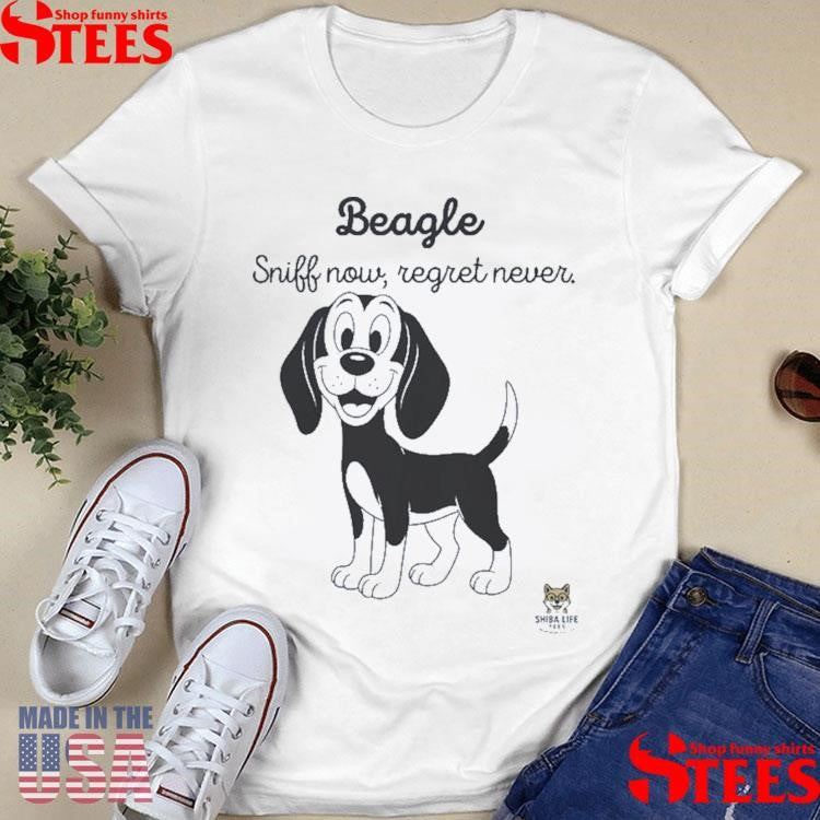 Beagle Sniff Now Regret Never T-shirt