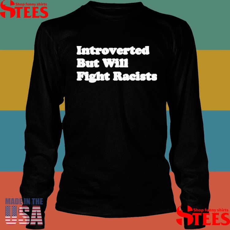 Best Introverted But Willing Fight Racists Shirts