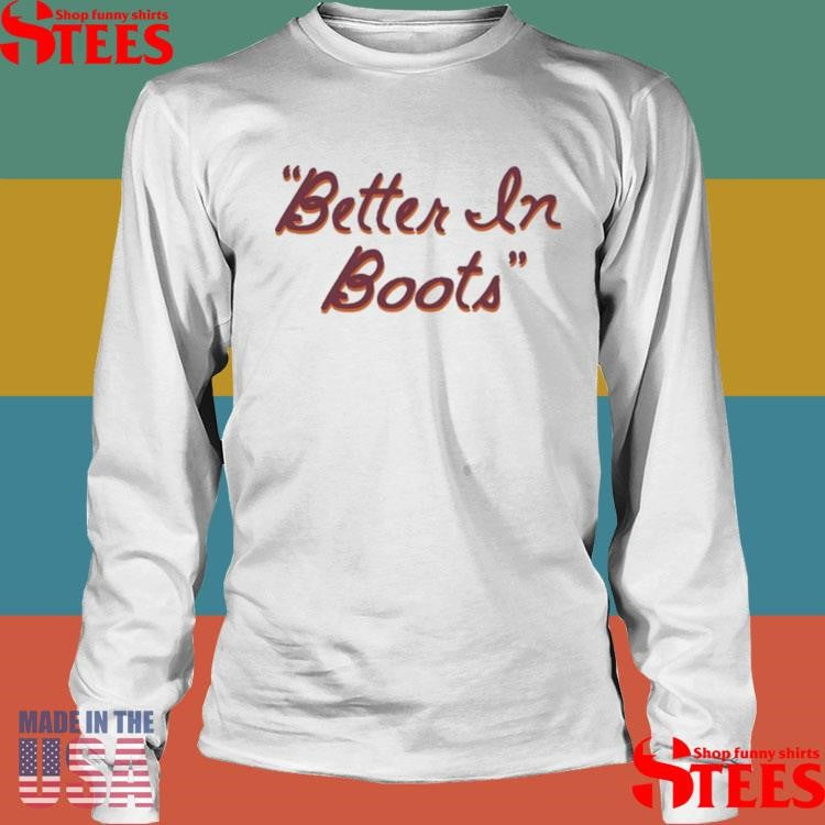 Better In Boots Thomas Rhett Shirts