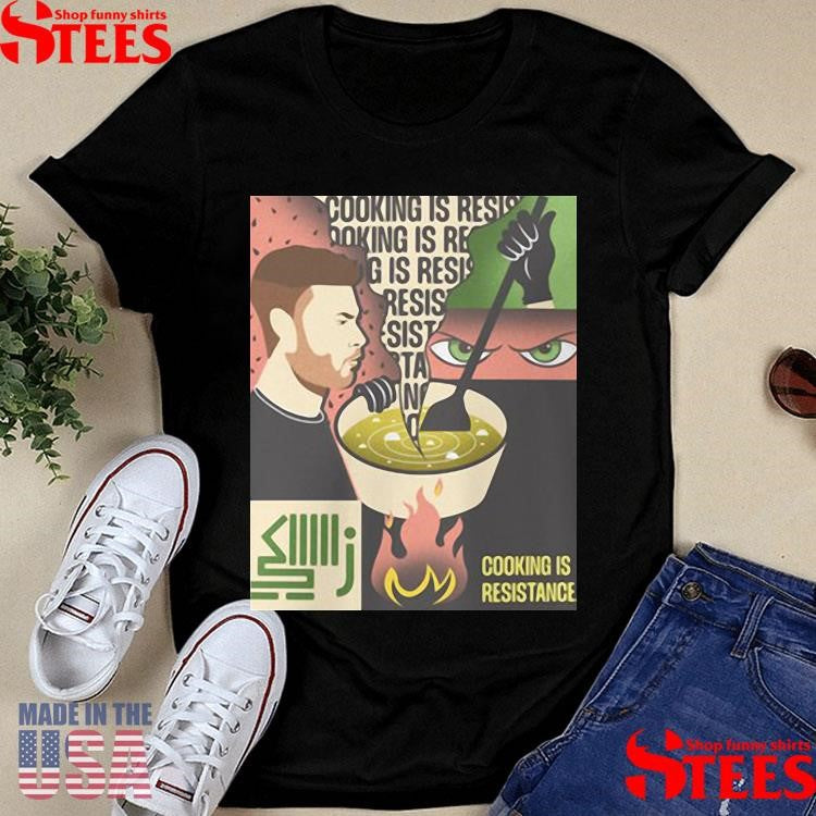 Beyond Borders Cooking Is Resistance Shirts