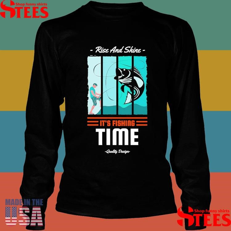 Bigdude Big Catch Rise And Shine It’s Fishing Time Shirts