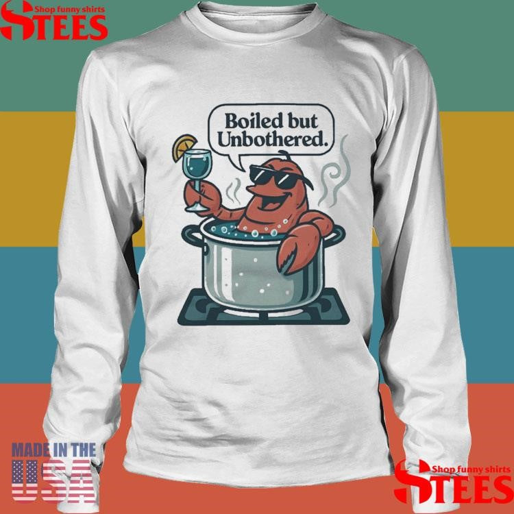 Boiled But Unbothered T-shirts