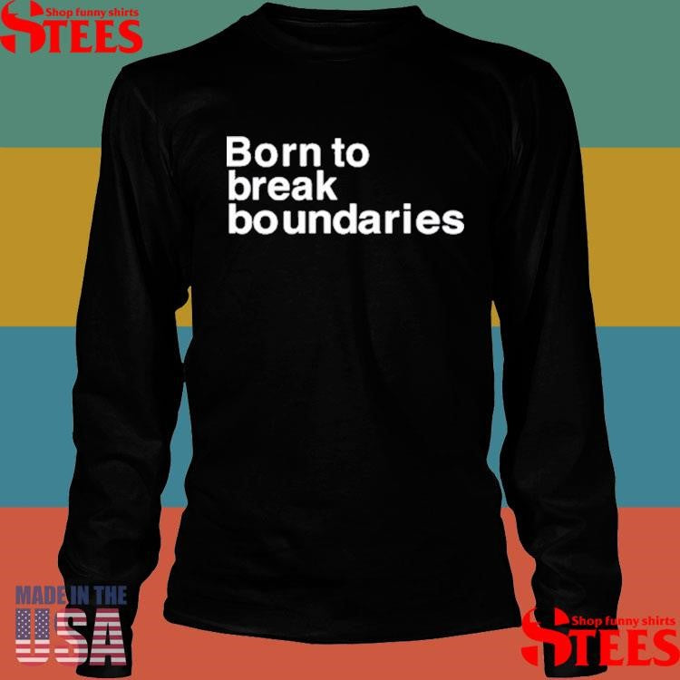 Born To Break Boundaries Shirts
