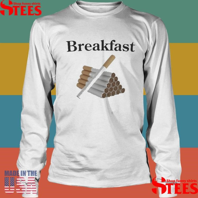 Breakfast Cigarettes Shirts