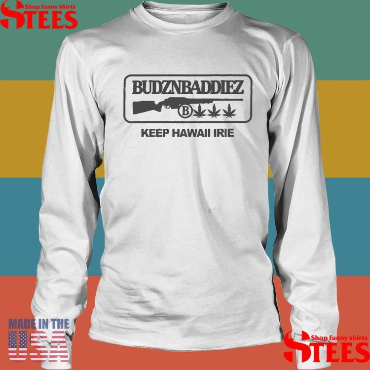 Budznbaddiez Keep Hawaii Irie Shirts