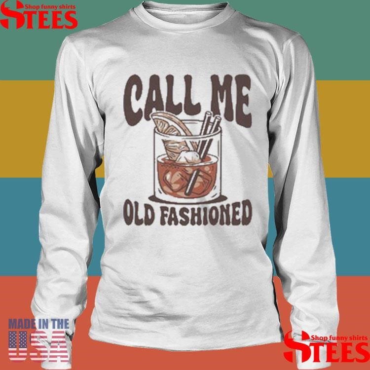 Call Me Old Fashioned Shirts