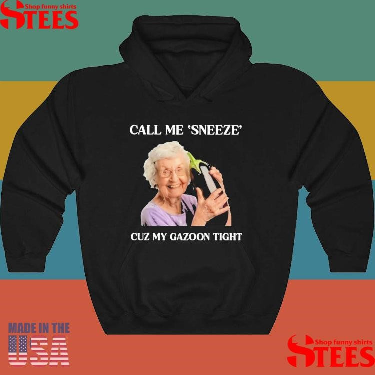 Call Me Sneeze Cuz My Gazoon Tight Shirts