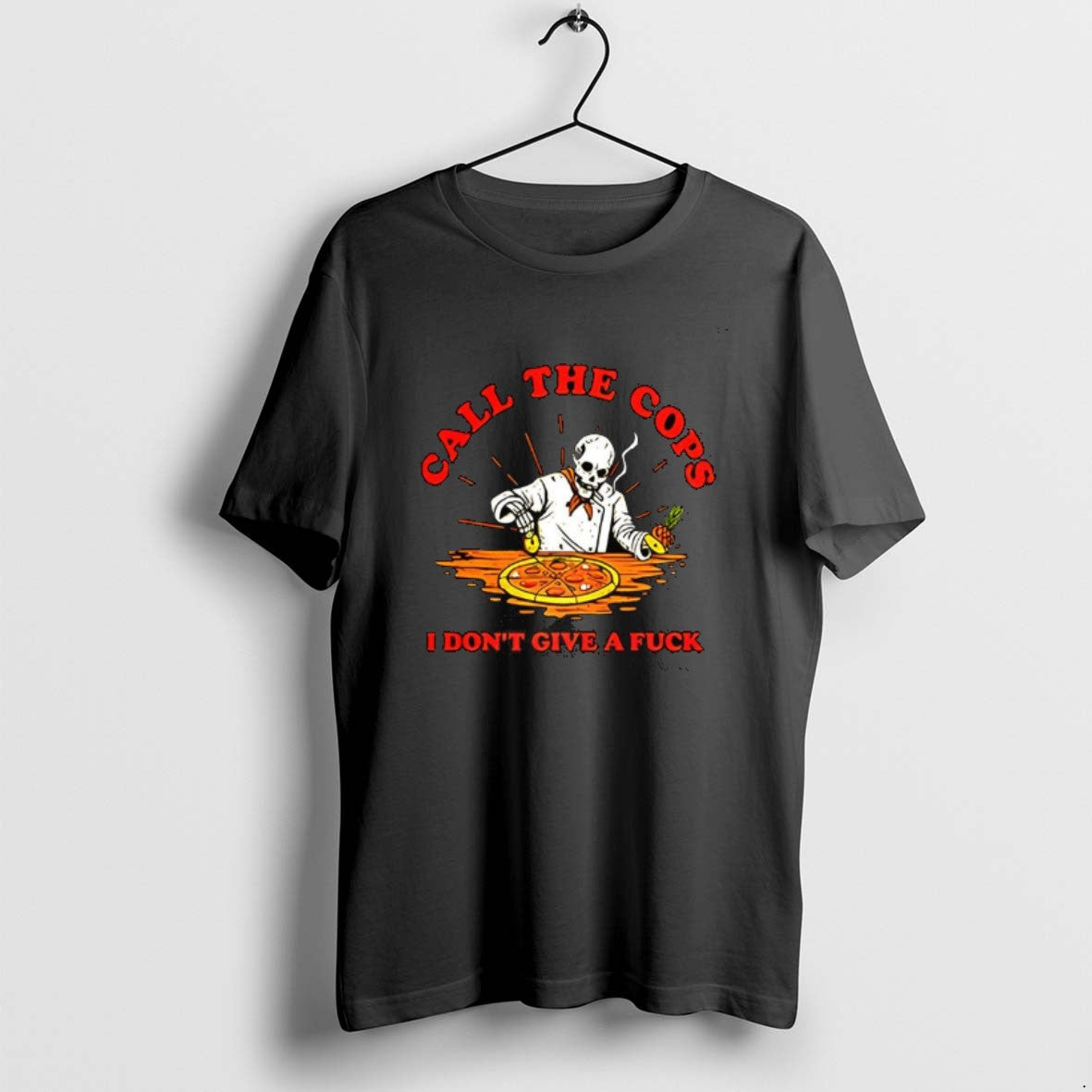 Official Call The Cops I Dont Give A Fuck Skeleton Making Pizza