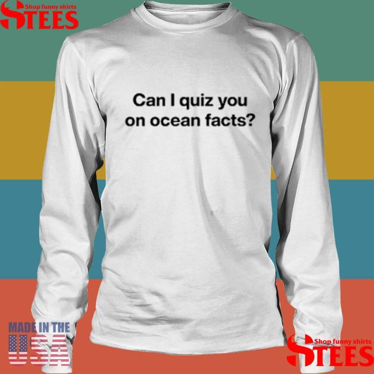 Can I Quiz You On Ocean Facts T-shirt