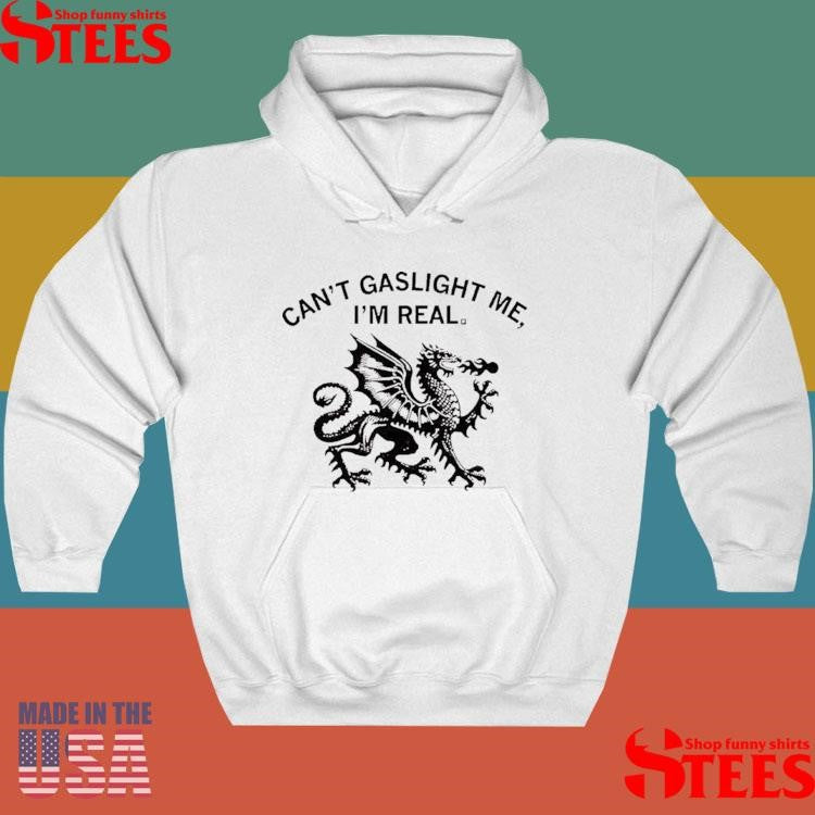 Can’t Gaslight Me I’m Real Dragon Shirts