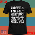 Careful I May Not Fight Back But My Angel Will Shirts