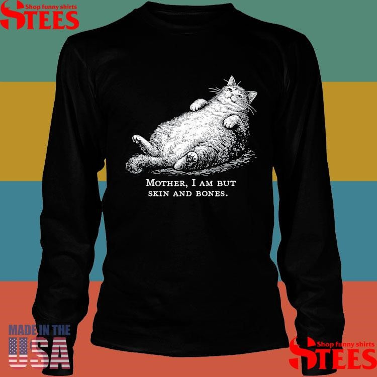 Cat Mother I Am But Skin And Bones T-shirt